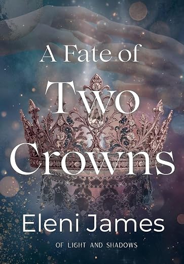 A Fate of Two Crowns by Eleni James