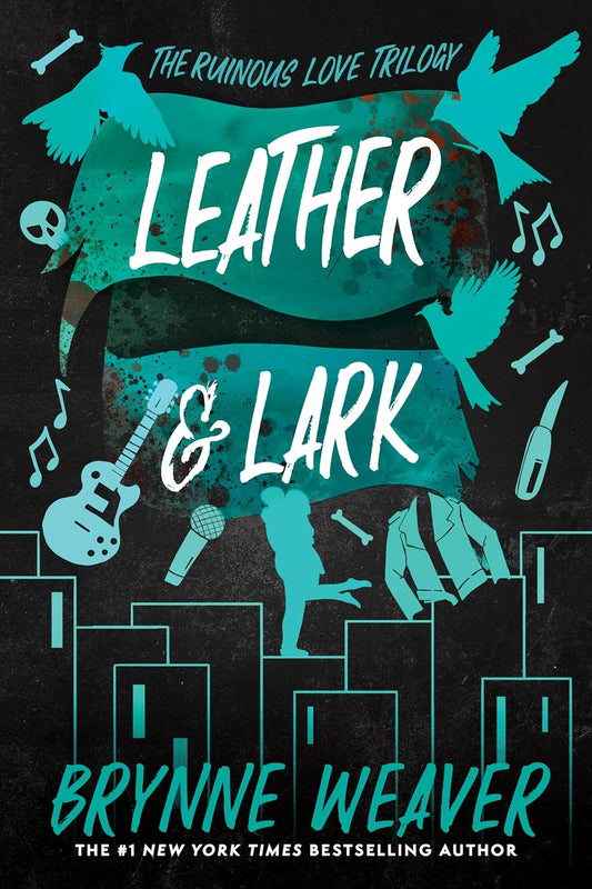 Leather & Lark: The Ruinous Love Trilogy by Brynne Weaver